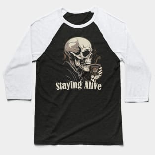Staying Alive Funny Skeleton Baseball T-Shirt